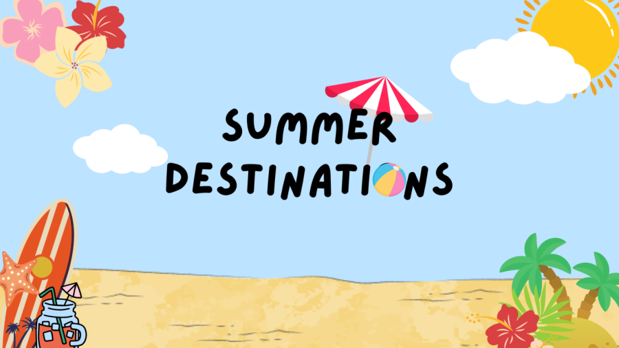 Destinations to go to during Summer break