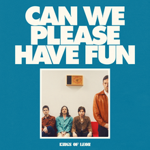 Kings of Leons new album Can We Please Have Fun is anything but fun