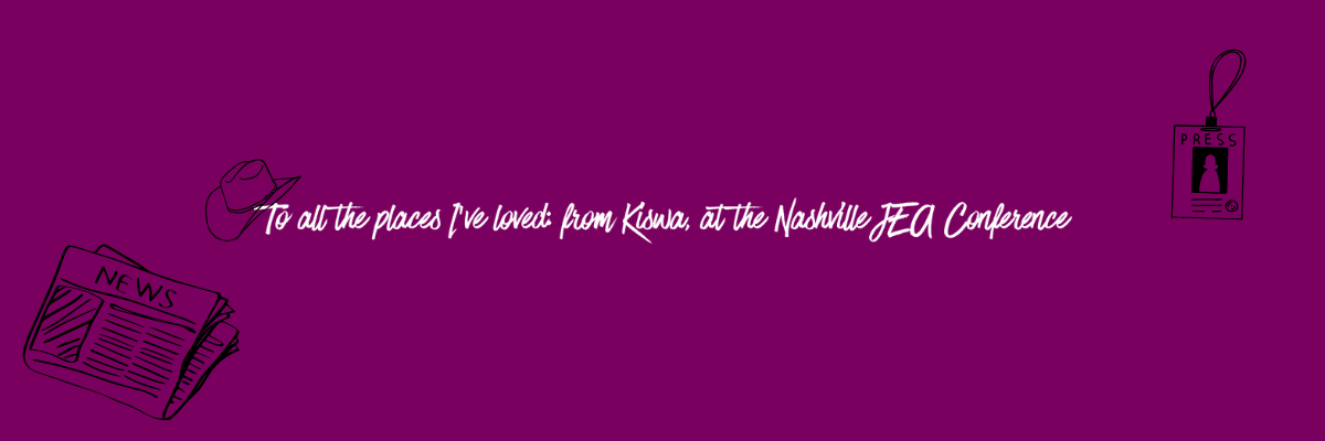 To all the places I’ve loved: from Kiswa, at the Nashville JEA Conference
